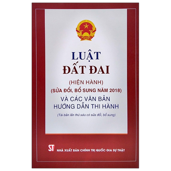 Sách Luật Đất Đai (Hiện Hành) (Sửa Đổi Bổ Sung Năm 2018) Và Các Văn Bản Hướng Dẫn Thi Hành