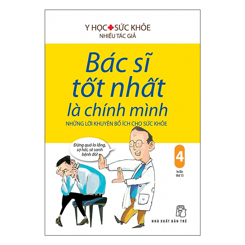 Sách - Bác Sĩ Tốt Nhất Là Chính Mình 04 - Những Lời Khuyên Bổ Ích Cho Sức Khỏe (Tái Bản 2019)