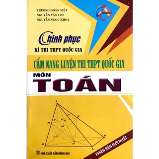 Sách - Chinh Phục Kì Thi THPT Quốc Gia - Cẩm Nang Luyện Thi THPT Quốc Gia Môn Toán