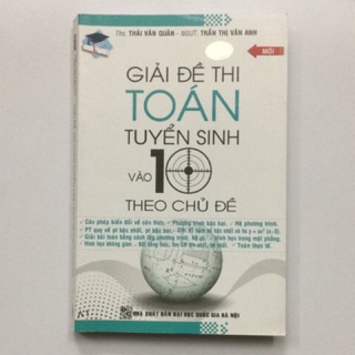 Giải Đề Thi Toán Tuyển Sinh Vào Lớp 10 Theo Chủ Đề