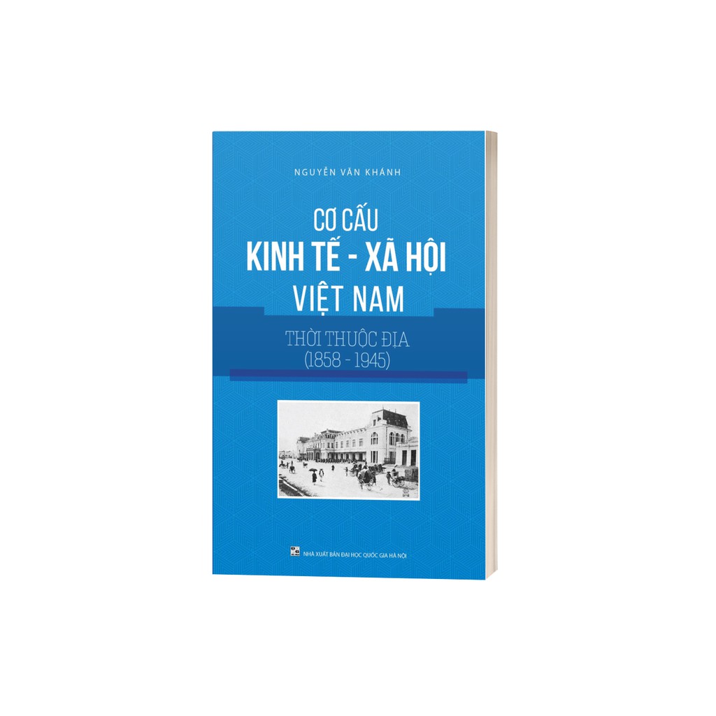 Sách - Cơ Cấu Kinh Tế, Xã Hội Việt Nam Thời Thuộc Địa (1858 - 1945)