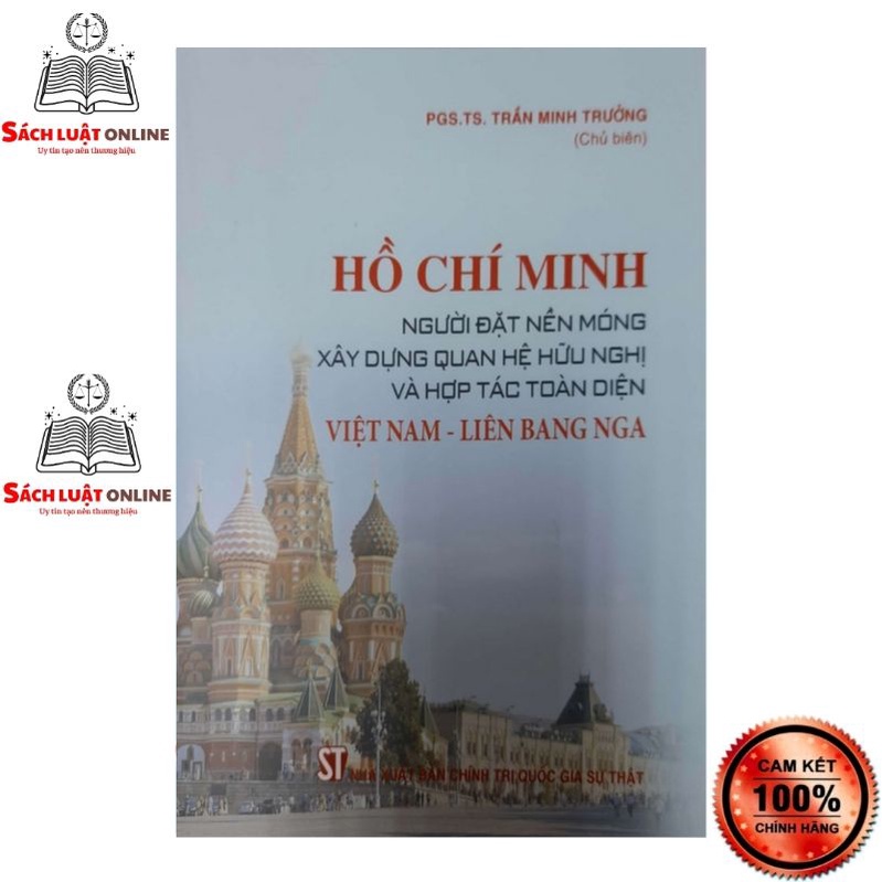 Sách - Hồ Chí Minh - Người đặt nền móng xây dựng quan hệ hữu nghị và hợp tác toàn diện Việt Nam - Liên bang Nga