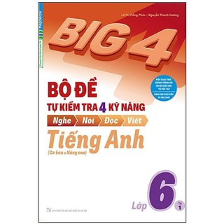 Sách - Big 4 Bộ đề tự kiểm tra 4 kỹ năng Nghe - Nói - Đọc - Viết (Cơ bản và nâng cao) tiếng Anh lớp 6 tập 1