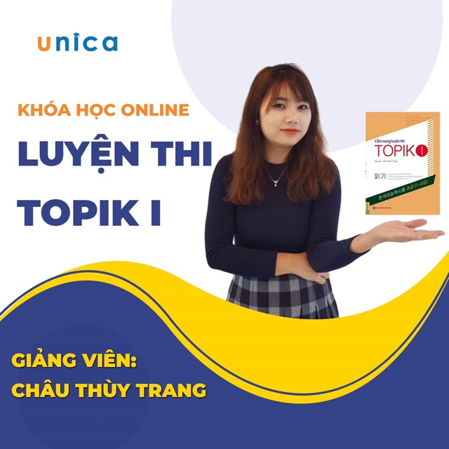 Khóa học Luyện thi Topik I , GV Châu Thùy Trang Unica