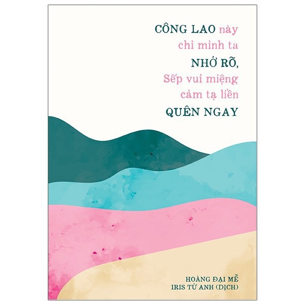 Sách - Công Lao Này Chỉ Mình Ta Nhớ Rõ, Sếp Vui Miệng Cảm Tạ Liền Quên Ngay [AZVietNam]