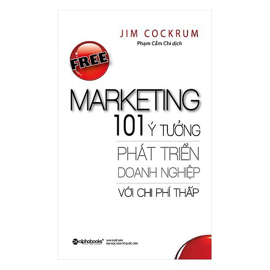 Sách - Free marketing - 101 ý tưởng phát triển doanh nghiệp với chi phí thấp (Tái bản 2017) [AlphaBooks]