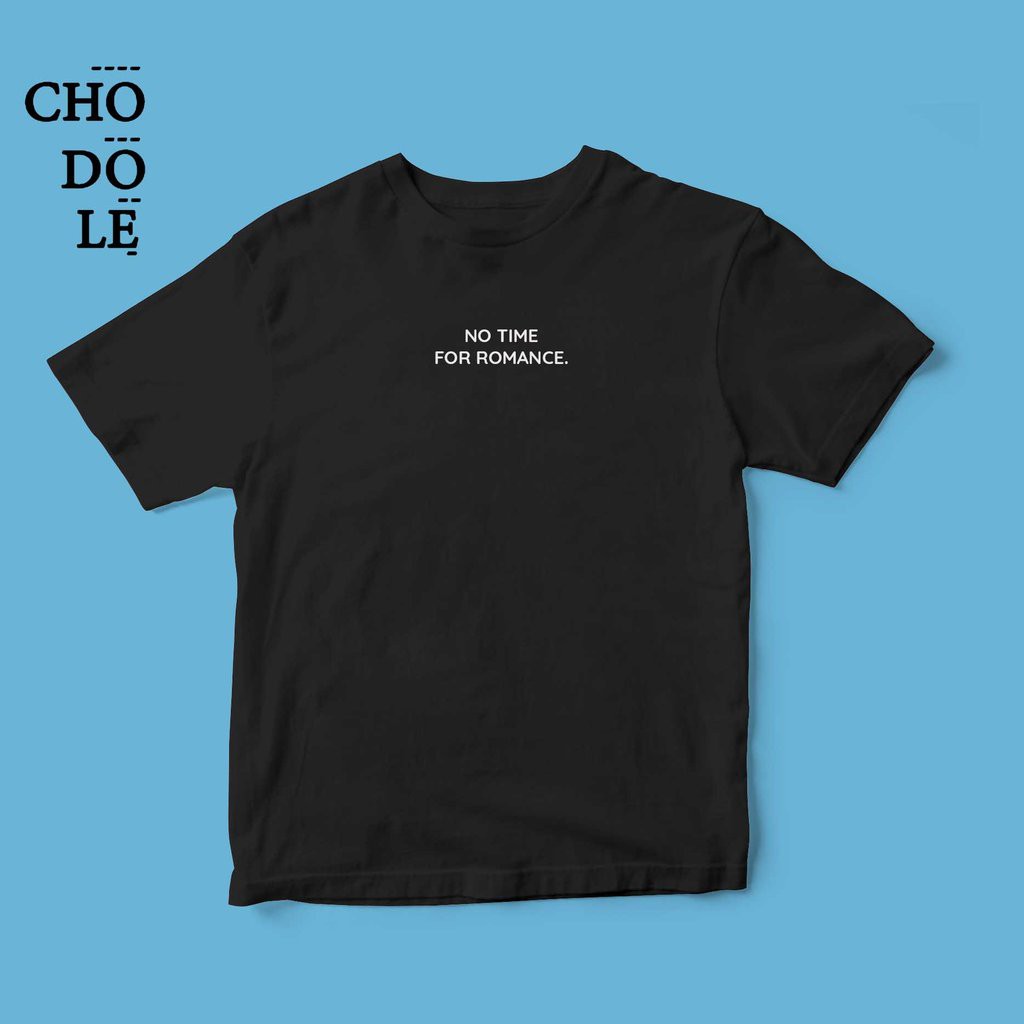 Áo thun ngắn tay unisex Chodole cho cả nam và nữ, chất liệu vải cotton in cotton 100% in quote No time for romance