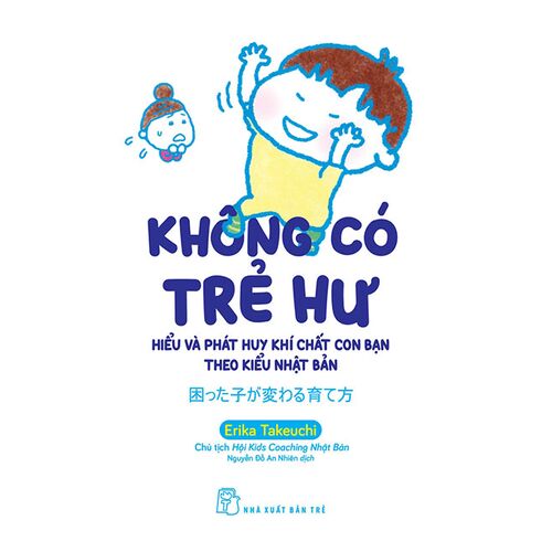 Sách Không Có Trẻ Hư - Hiểu Và Phát Huy Khí Chất Con Bạn Theo Kiểu Nhật Bản