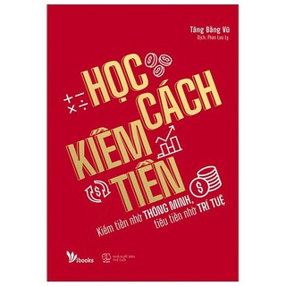 Sách - Học Cách Kiếm Tiền - Tăng Bằng Vũ