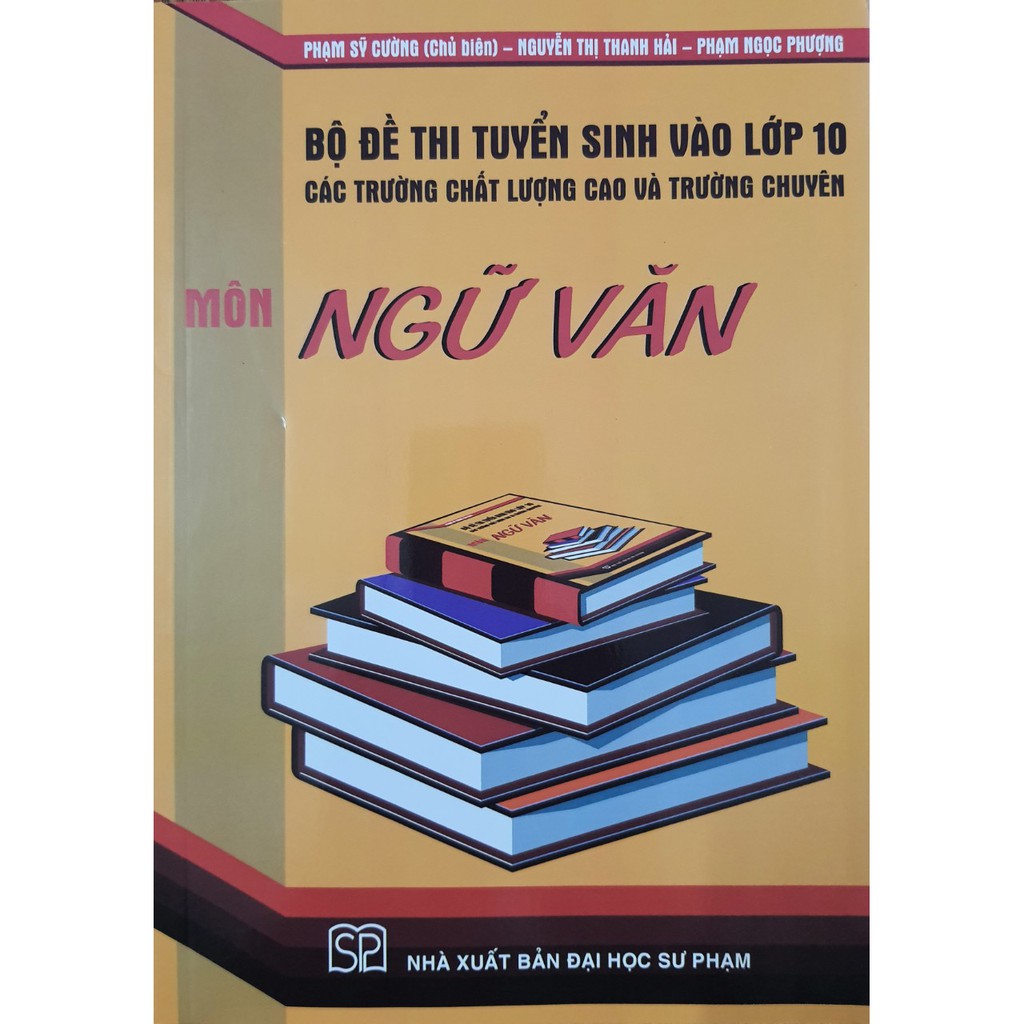 Sách - Bộ đề thi tuyển sinh vào lớp 10 các trường chất lượng cao và trường chuyên Môn Ngữ Văn