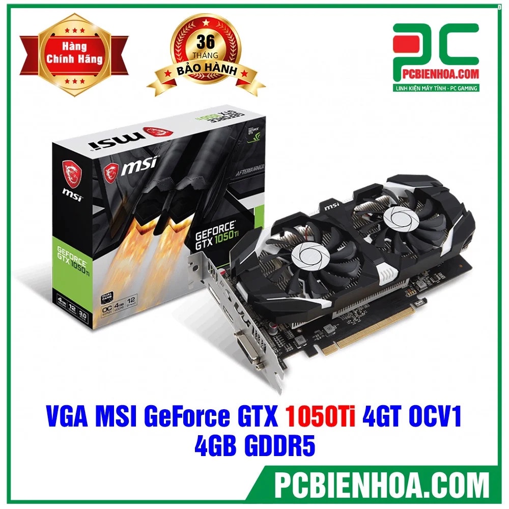 Card màn hình MSI GEFORCE GTX 1050 TI 4GT OCV1 4GB GDDR5 mới chính hãng 36T