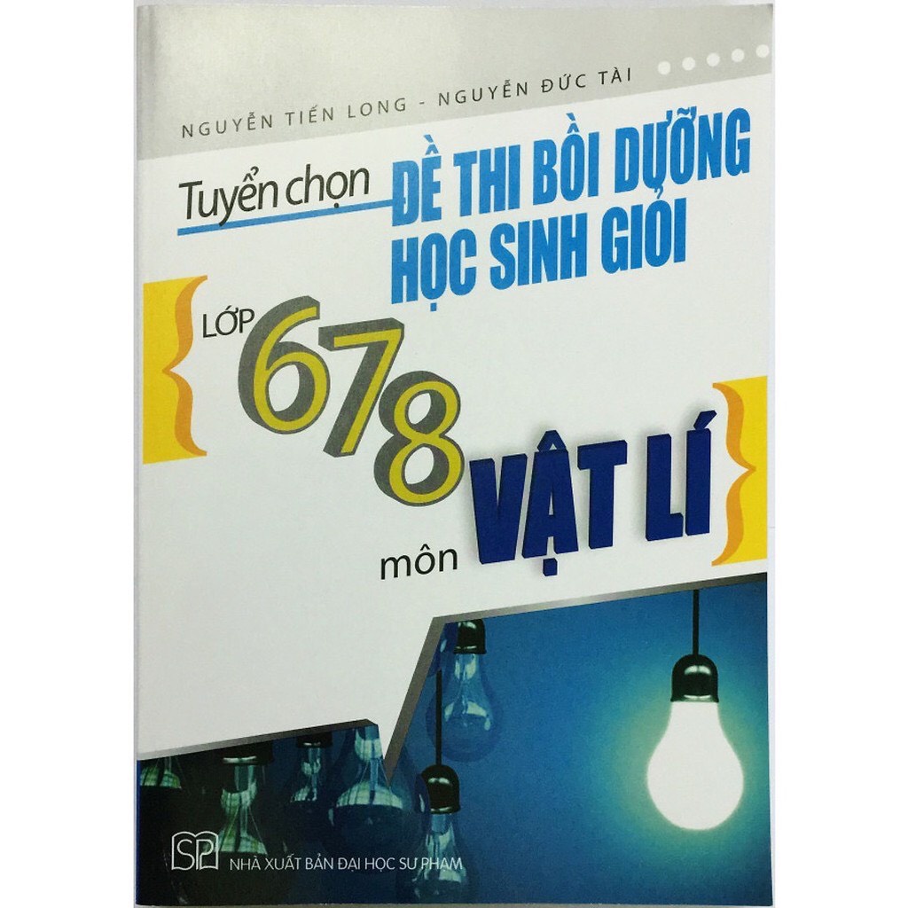 Sách - Tuyển Chọn Đề Thi Bồi Dưỡng Học Sinh Giỏi 6,7,8 môn Vật Lý