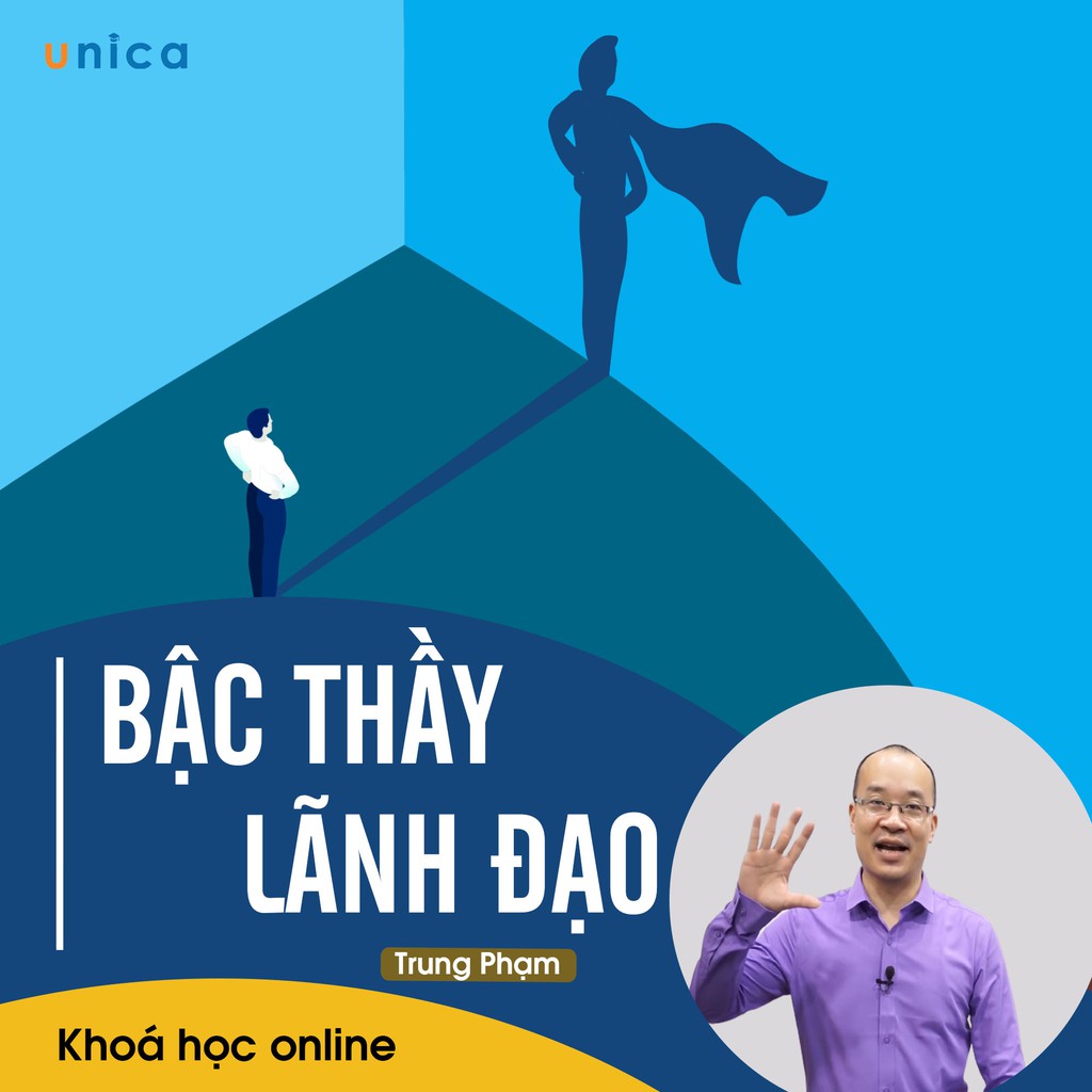 - FULL khóa học PHÁT TRIỂN CÁ NHÂN- Bậc thầy lãnh đạo- UNICA.VN