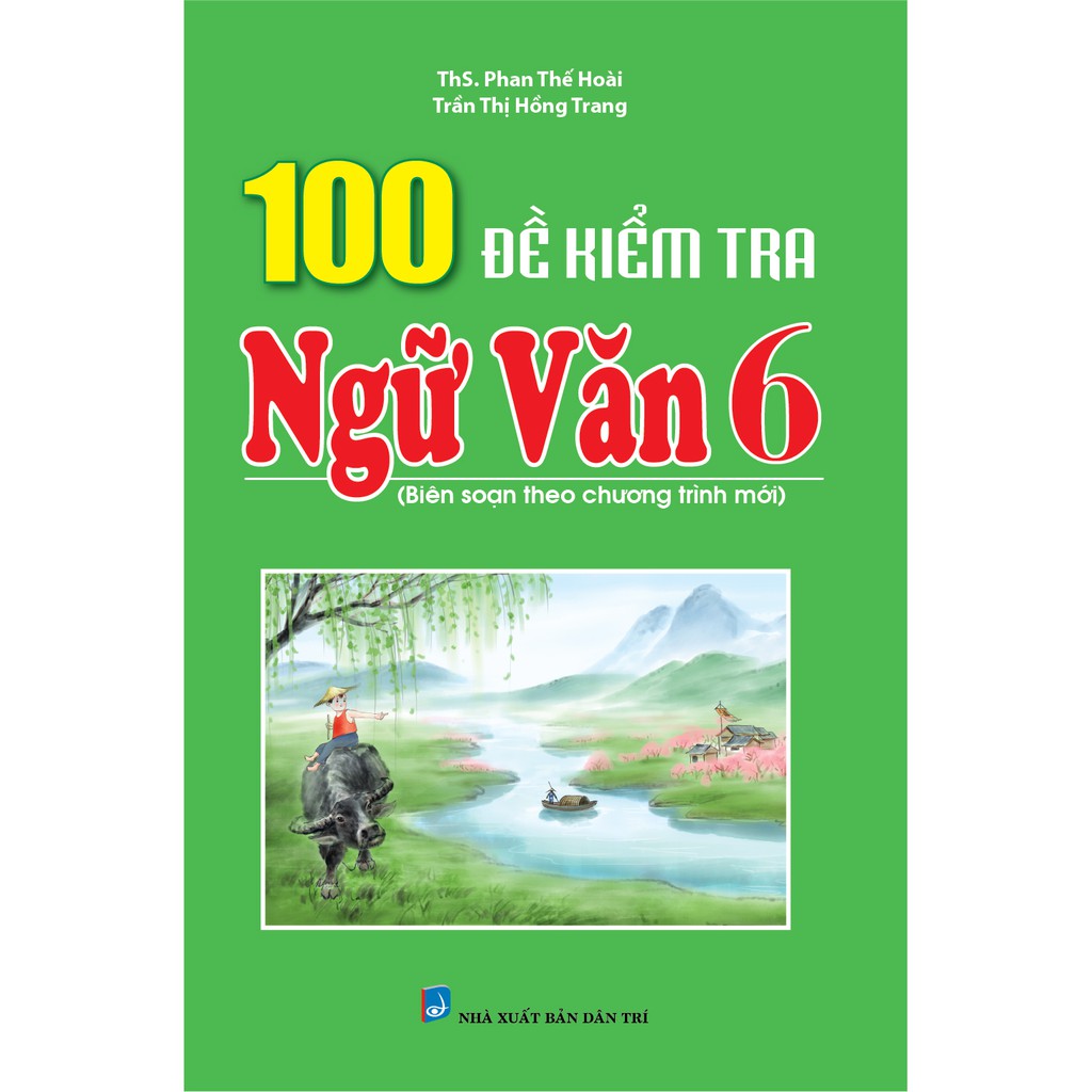 Sách - 100 Đề Kiểm Tra Ngữ Văn Lớp 6 (Biên Soạn Theo Chương Trình Mới)