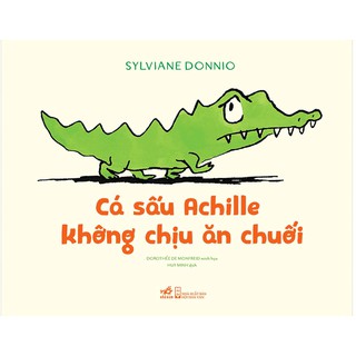 Sách truyện: Cá sấu Achille không chịu ăn chuối