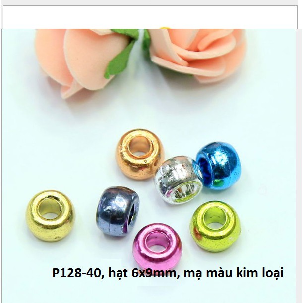 10-50gam  hạt nhựa 6x9mm lỗ lớn 3mm nhiều màu