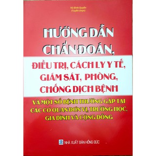 Hướng Dẫn Chẩn Đoán, Điều Trị, Cách Ly Y Tế, Giám Sát, Phòng, Chống Dịch Bệnh Và Một Số Bệnh Thường Gặp Tại Các Cơ Quan, Đơn Vị, Trường Học, Gia Đình Và Cộng Đồng