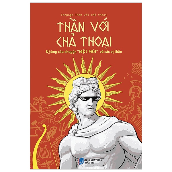 [Mã LIFEMC17M1 -10% đơn 150k] Sách Thần Với Chả Thoại - Những Câu Chuyện "Mệt Mỏi" Về Các Vị Thần | BigBuy360 - bigbuy360.vn