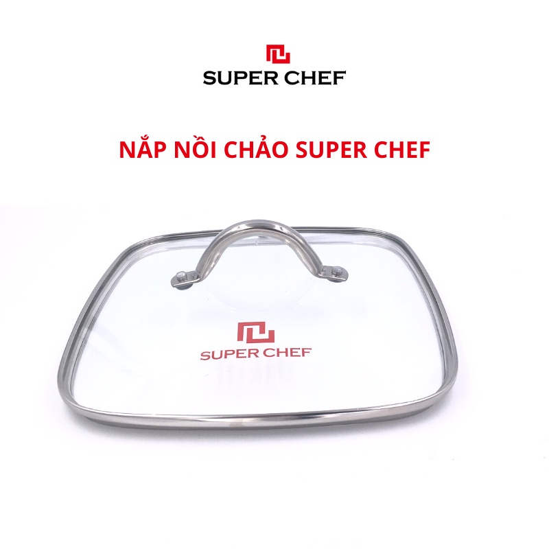 Nắp Kính Cường Lực Super Chef Vành Inox Siêu Bền Bỉ Cho Nồi Chảo Vuông