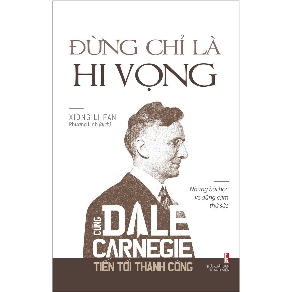 Sách - Cùng Dale Carnegie tiến tới thành công - Đừng chỉ là hi vọng (Những bài học về dũng cảm thử sức) [Minh Long]