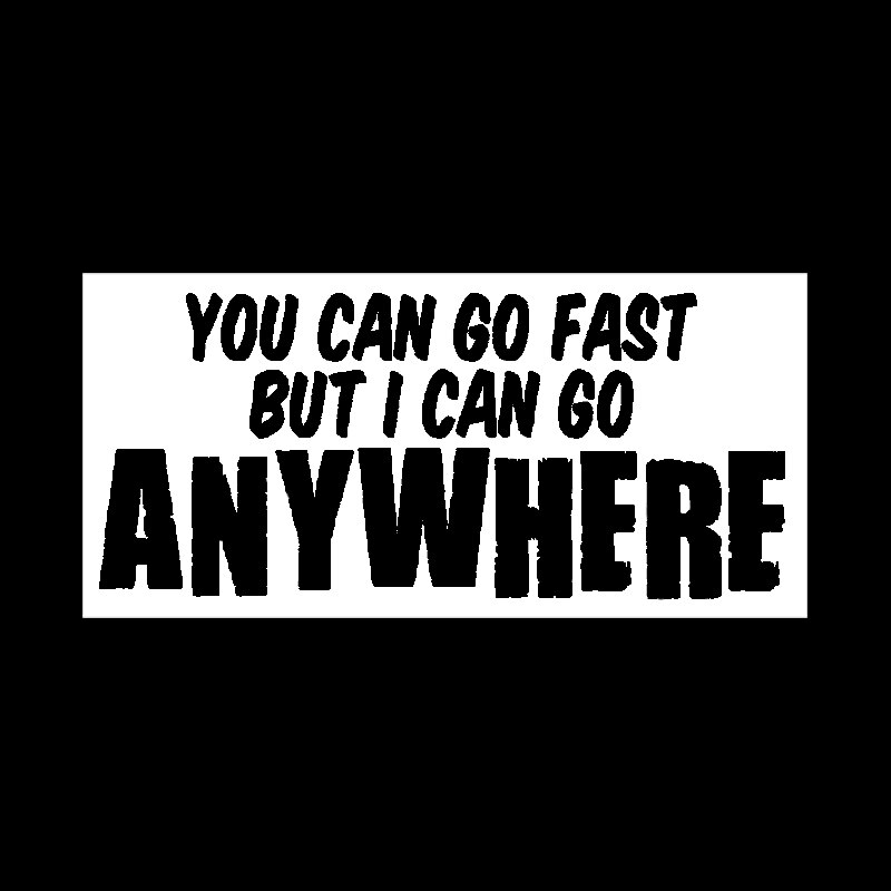 Decal Dán Trang Trí Xe Hơi In Chữ &quot;You Can Go Fast But I Can Go Anywhere&quot; 16cmx7.5cm