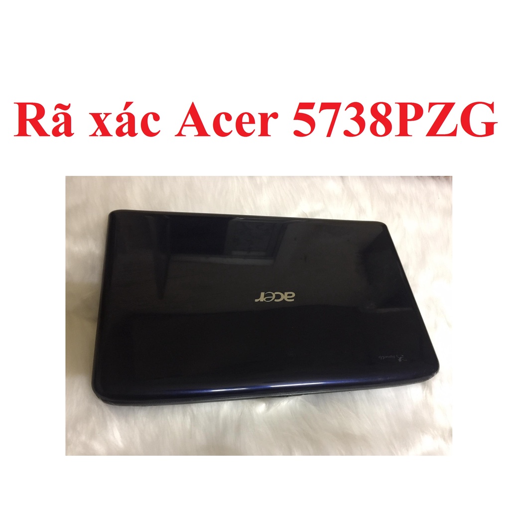 Rã xác Acer 5738 Acer 5738PZG còn đẹp - linh kiện Acer aspire 5738