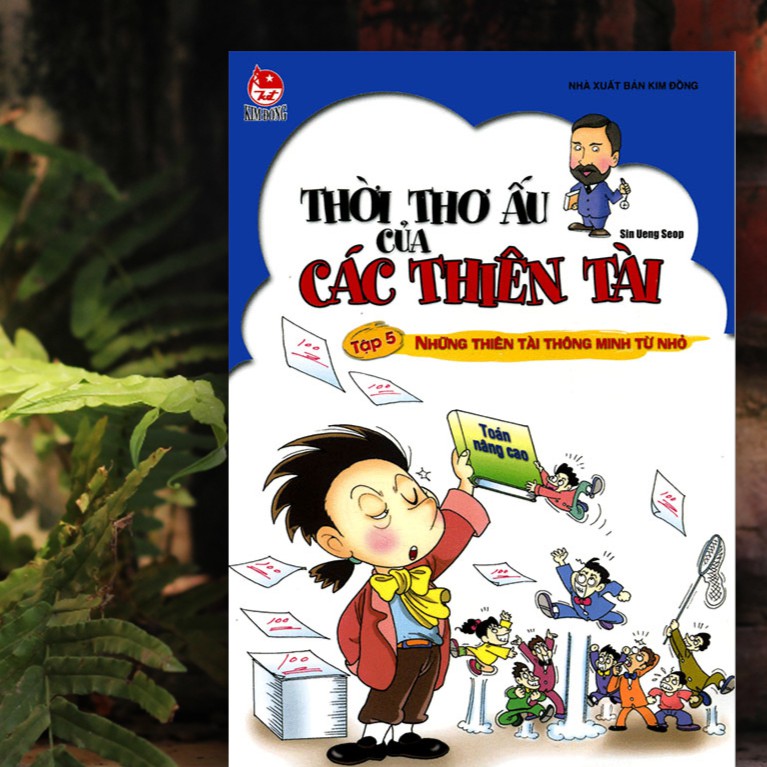 [ Sách ] Thời Thơ Ấu Của Các Thiên Tài - Tập 5: Những Thiên Tài Thông Minh Từ Nhỏ