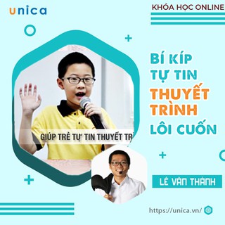 Khóa học Bí kíp THUYẾT TRÌNH giúp con tự tin thuyết trình lôi cuốn GV Lê Văn Thành UNICA