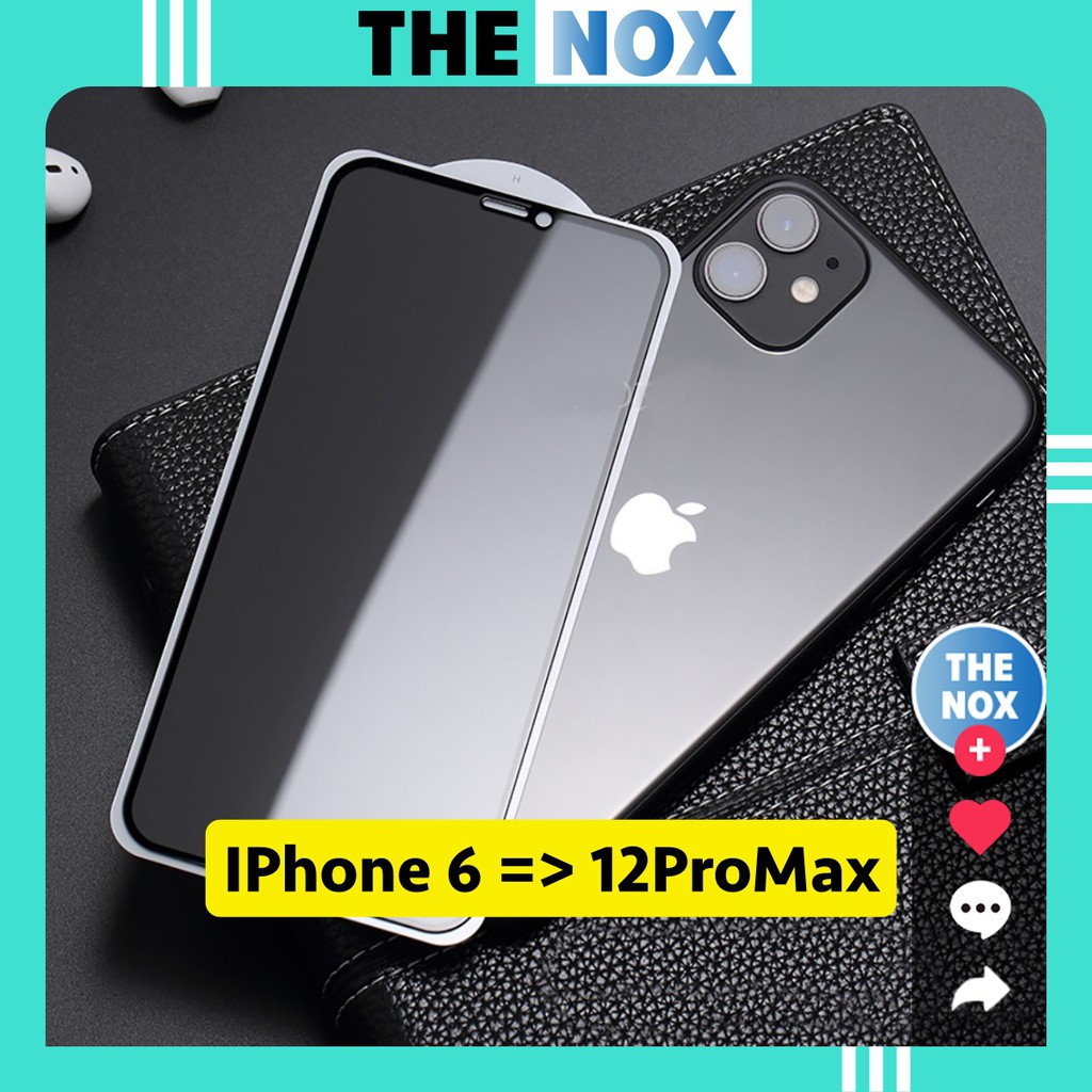 Kính Cường Lực IPhone Chống Nhìn Trộm Full Màn Đủ Dòng Từ IP6 Đến 12ProMax [The Nox]