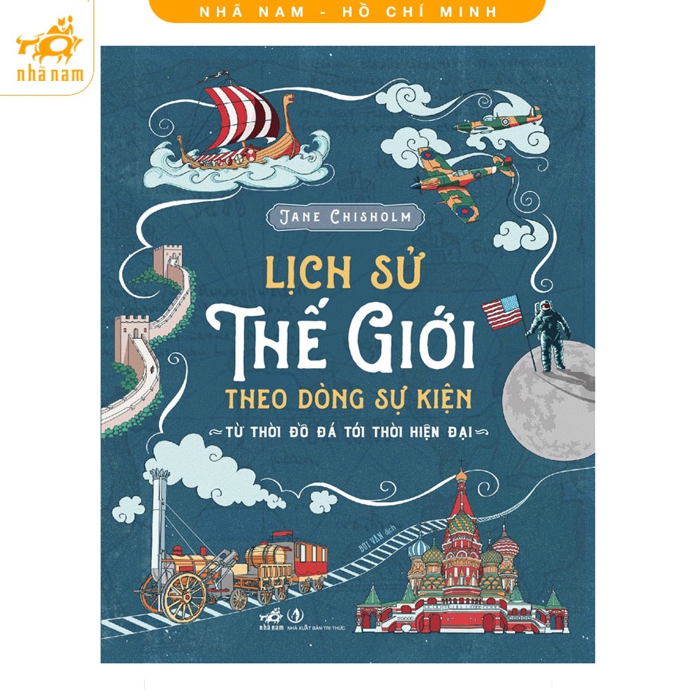 Sách - Lịch Sử Thế Giới Theo Dòng Sự Kiện - Từ Thời Đồ Đá Tới Thời Hiện Đại - Nhã Nam HCM