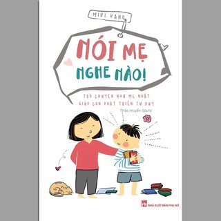 Nói Mẹ Nghe Nào - Trò Chuyện Như Mẹ Nhật Giúp Con Phát Triển Tư Duy