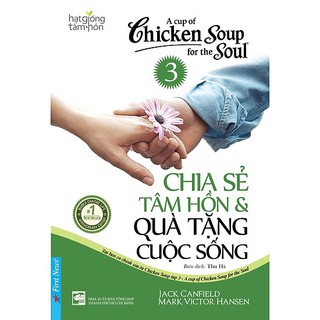 Hạt Giống Tâm Hồn Chicken Soup - Tập 3: Chia Sẻ Tâm Hồn Và Quà Tặng Cuộc Sống