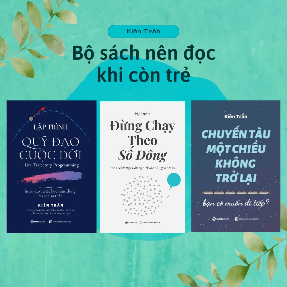 SÁCH: Đừng chạy theo số đông; Chuyến tàu một chiều không trở lại; Lập trình quỹ đạo cuộc đời (Bộ 3c Kiên Trần)