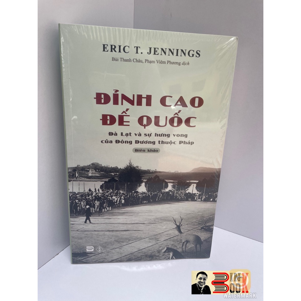 Sách Phanbook - Đỉnh Cao Đế Quốc – Đà Lạt Và Sự Hưng Vong Của Đông Dương Thuộc Pháp – Eric T. Jennings – Bình Book