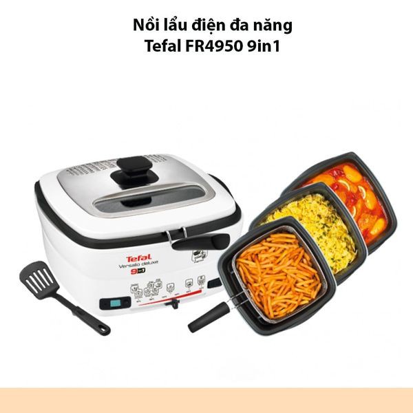 Nồi chiên ngập dầu đa năng Tefal FR4950 Multi Cooker 9 chức năng nấu