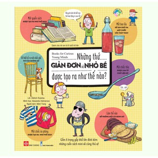 Sách - Những Thứ Giản Đơn và Nhỏ Bé Được Tạo Ra Như Thế Nào? Books for Curious Young Minds