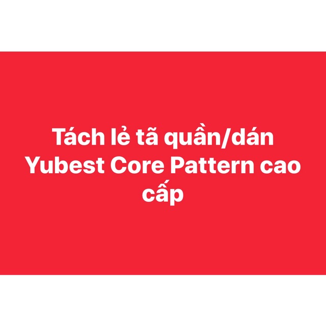 Tã quần/dán Yubest Core Pattern cao cấp: S5-M5-L5-XL5-XXL5- nội địa Trung