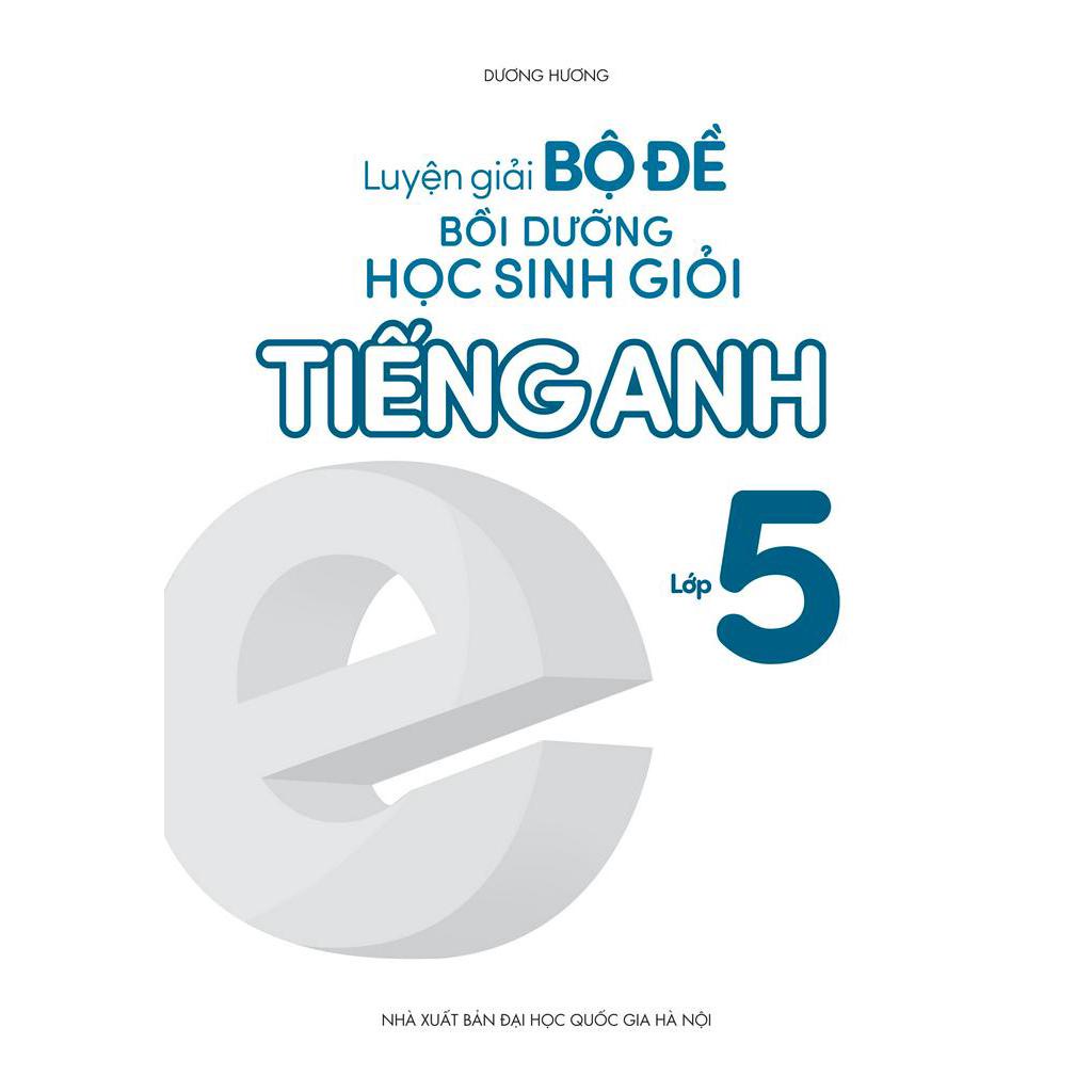Sách Luyện Giải Bộ Đề Bồi Dưỡng Học Sinh Giỏi Tiếng Anh Lớp 5