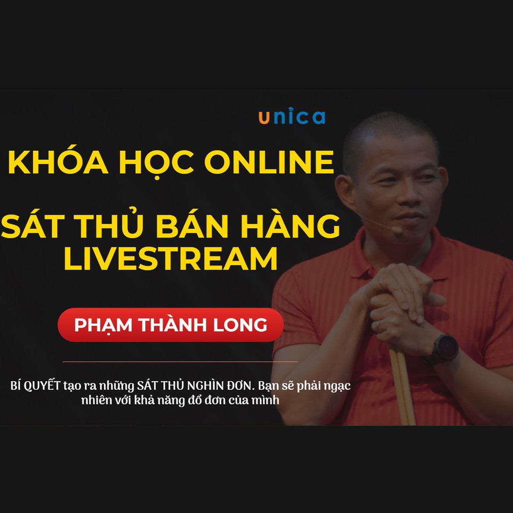 Khóa học Sát thủ bán hàng Livestream , GV Phạm Thành Long UNICA.VN