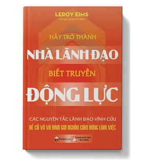 Sách Hãy Trở Thành Nhà Lãnh Đạo Biết Truyền Động Lực