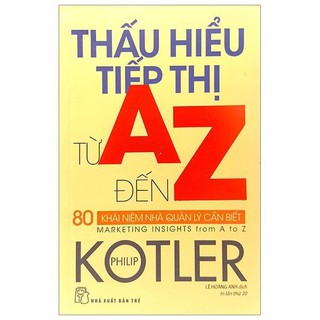 Sách - Thấu Hiểu Tiếp Thị Từ A Đến Z - 80 Khái Niệm Nhà Quản Lý Cần Biết - 8934974165613 - NXB Trẻ