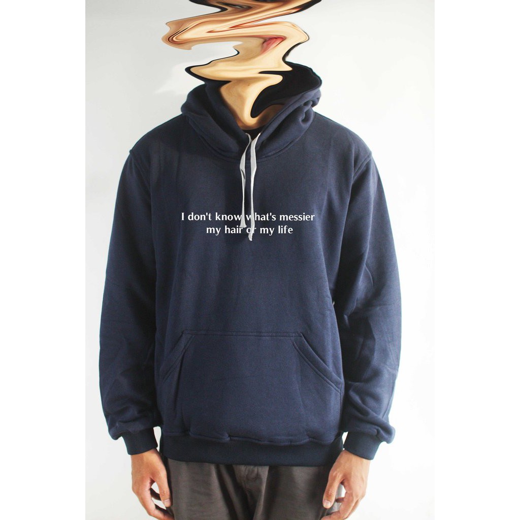 Áo khoác hoodie unisex cotton in chữ I don't know what's messier my hair or my life (nhiều màu)