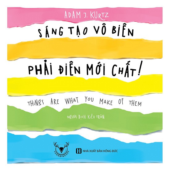 SÁCH: Sáng tạo vô biên, phải điên mới chất! (Things Are What You Make of Them) - Tác giả: Adam J. Kurtz