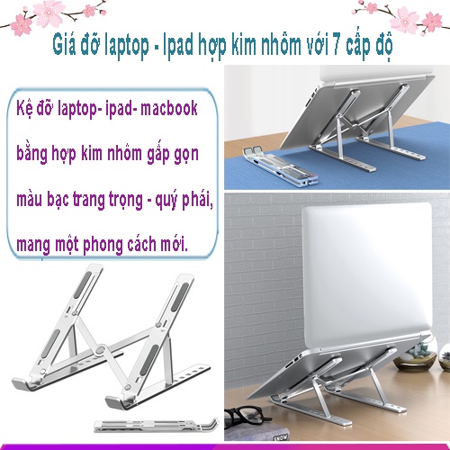 Kệ Đỡ Máy Tính Xách Tay, Giá Đỡ Laptop- Ipad- MacBook Bằng Hợp Kim Nhôm Với 7 Cấp Độ Cao Cấp Gấp Gọn