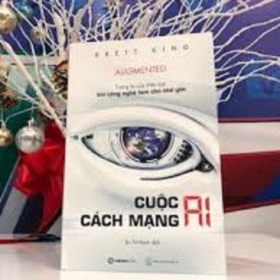 SÁCH: Cuộc cách mạng AI: Tương lai của nhân loại khi công nghệ làm chủ thế giới (Augmented) - Tác giả: Brett King
