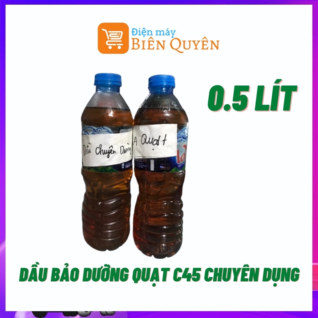 Dầu Bảo Dưỡng Quạt, Dầu C45 Chuyên Dùng Bôi Trơn Trục Bạc Quạt ( 0.5 Lít)