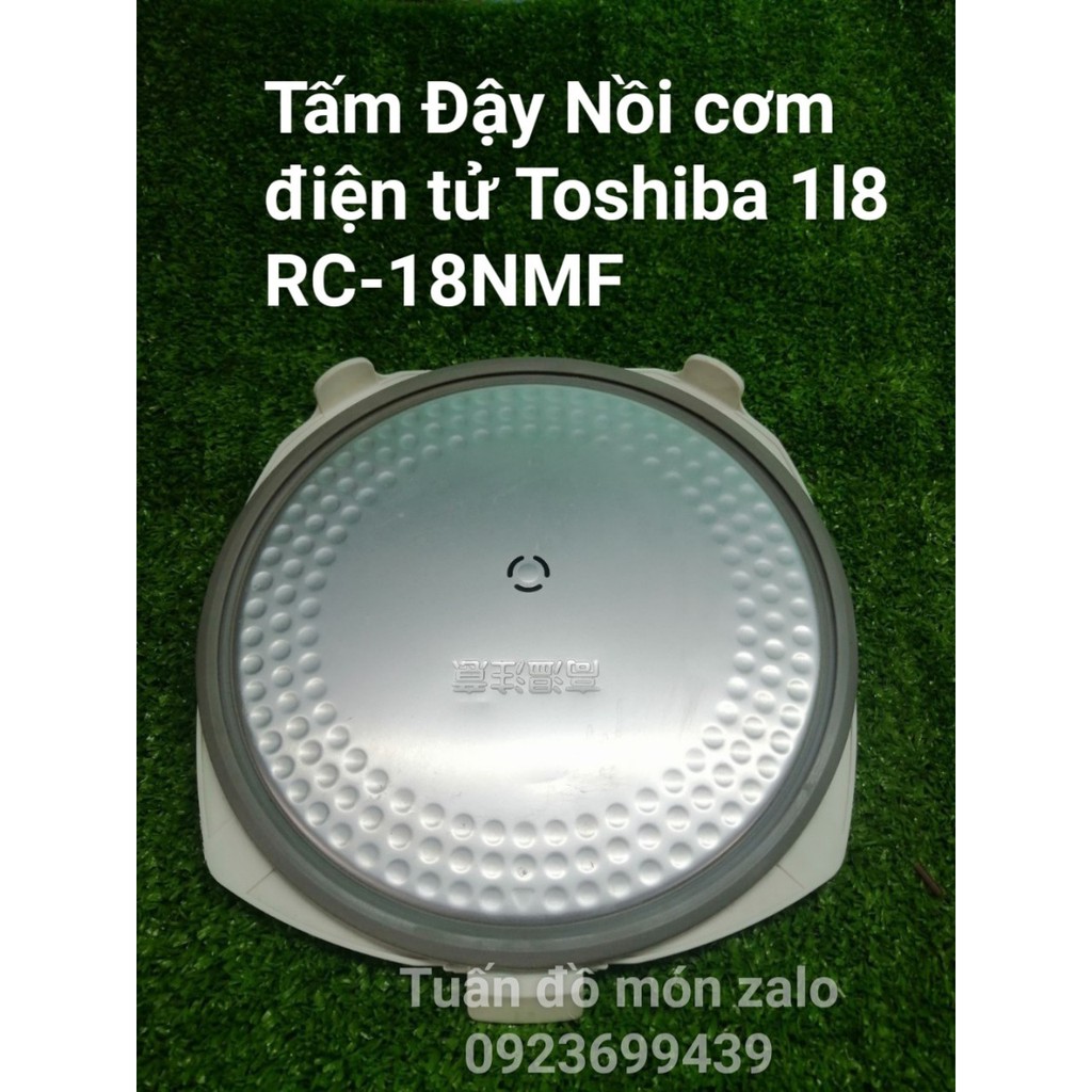 Tấm Đậy Trong Nồi Cơm Điện Tử Toshiba RC-NMF 1l8 phụ kiện phụ tùng linh kiện chính hãng