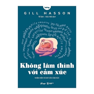 Sách - Không Làm Thinh Với Cảm Xúc