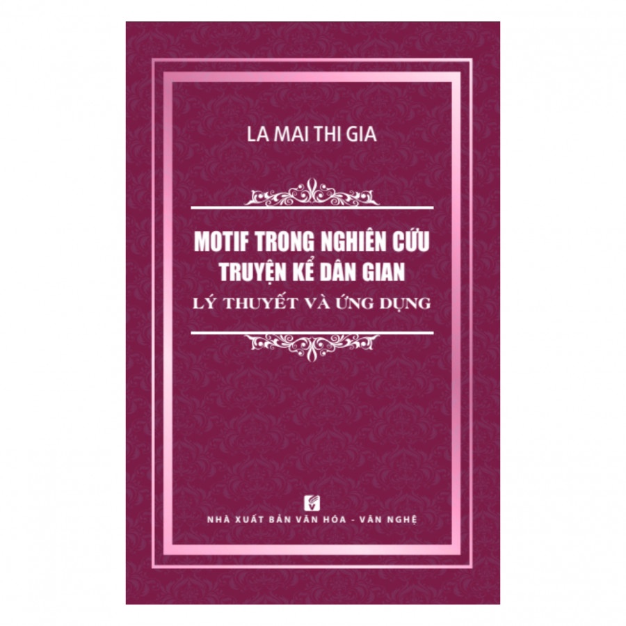 Sách Motif Trong Nghiên Cứu Truyện Kể Dân Gian - Lý Thuyết Và Ứng Dụng