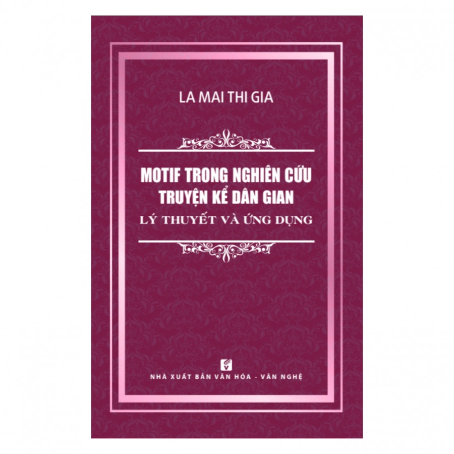 [Mã BMBAU50 giảm 7% đơn 99K] Sách Motif Trong Nghiên Cứu Truyện Kể Dân Gian - Lý Thuyết Và Ứng Dụng